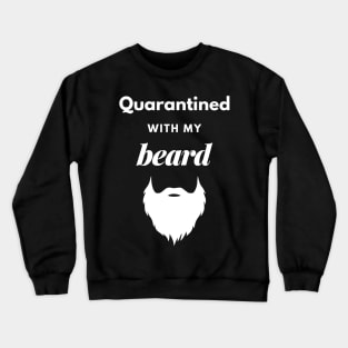 Quarantined With My Beard Crewneck Sweatshirt